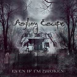 Asylum Escape (PHL) : Even If I'm Broken